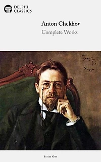 Complete Works of Anton Chekhov (Delphi Classics)