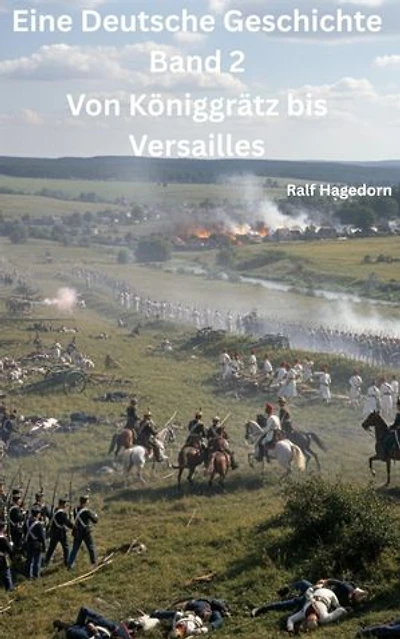 Eine Deutsche Geschichte Band 2: Von Königgrätz bis Versailles