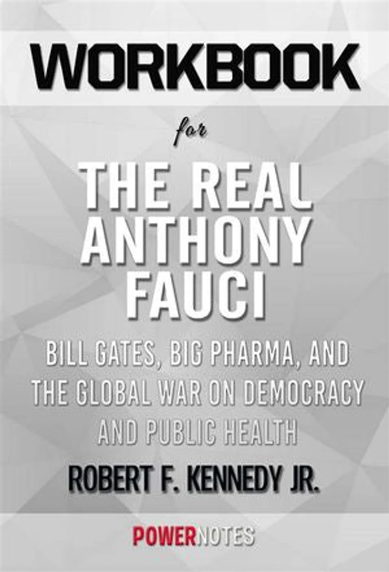 Workbook on The Real Anthony Fauci: Bill Gates, Big Pharma, and the Global War on Democracy and Public Health (Children’s Health Defense) by Robert F. Kennedy Jr. (Fun Facts & Trivia Tidbits)