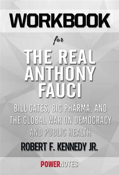 Workbook on The Real Anthony Fauci: Bill Gates, Big Pharma, and the Global War on Democracy and Public Health (Children’s Health Defense) by Robert F. Kennedy Jr. (Fun Facts & Trivia Tidbits)