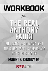 Workbook on The Real Anthony Fauci: Bill Gates, Big Pharma, and the Global War on Democracy and Public Health (Children’s Health Defense) by Robert F. Kennedy Jr. (Fun Facts & Trivia Tidbits)