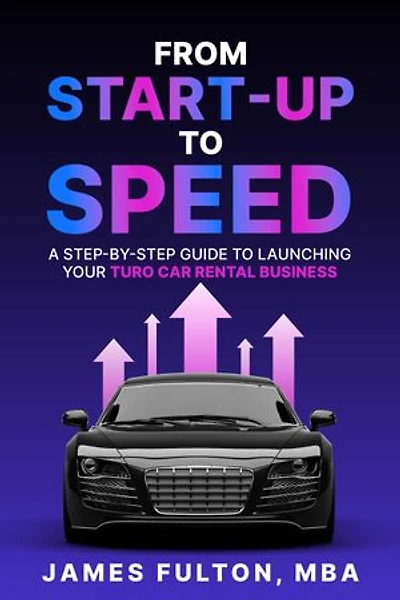 From Start-Up to Speed: A Step-by-Step Guide to Launching Your Turo Car Rental Business