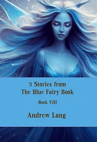 3 Stories from The Blue Fairy Book: Book VIII