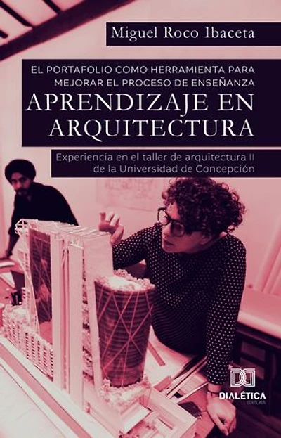 El portafolio como herramienta para mejorar el proceso de enseñanza – aprendizaje en Arquitectura: experiencia en el taller de arquitectura II dela Universidad de Concepción