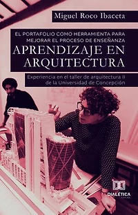 El portafolio como herramienta para mejorar el proceso de enseñanza – aprendizaje en Arquitectura: experiencia en el taller de arquitectura II dela Universidad de Concepción
