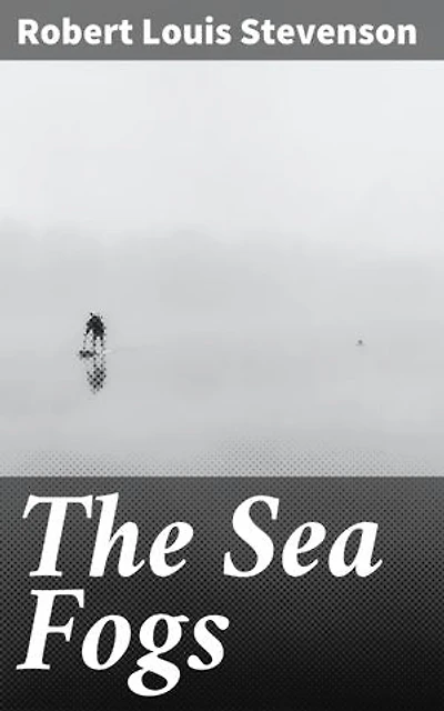 The Sea Fogs: Intriguing maritime adventures in Stevenson's mysterious sea fogs