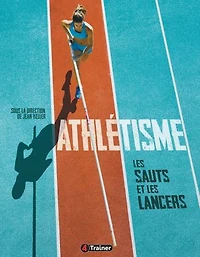 Athlétisme Volume 2: Les sauts et les lancers