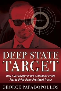 Deep State Target: How I Got Caught The Crosshairs Of Plot To Bring Down President Trump