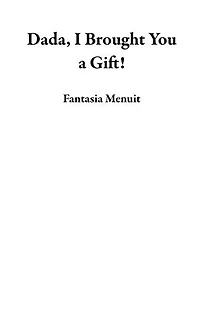 Dada, I Brought You a Gift!