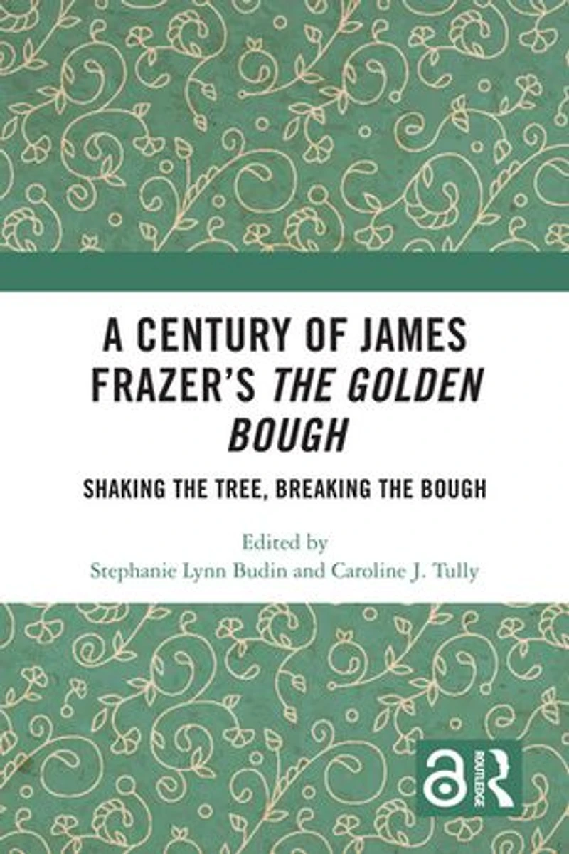 A Century of James Frazer's the Golden Bough: Shaking Tree, Breaking Bough