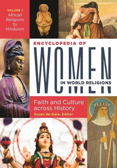 Encyclopedia of Women in World Religions: Faith and Culture across History [2 volumes]