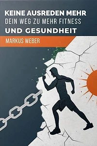 Keine Ausreden Mehr: Dein Weg Zu Mehr Fitness Und Gesundheit