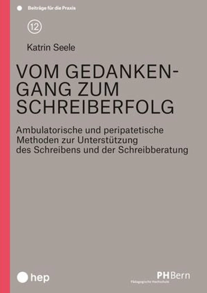 Vom Gedankengang zum Schreiberfolg (E-Book): Ambulatorische und peripatetische Methoden zur Unterstützung des Schreibens und der Schreibberatung