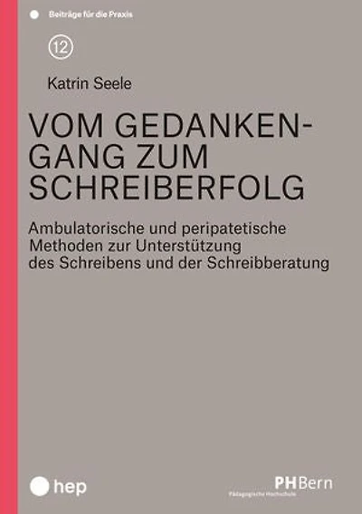 Vom Gedankengang zum Schreiberfolg (E-Book): Ambulatorische und peripatetische Methoden zur Unterstützung des Schreibens und der Schreibberatung