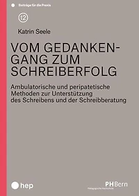Vom Gedankengang zum Schreiberfolg (E-Book): Ambulatorische und peripatetische Methoden zur Unterstützung des Schreibens und der Schreibberatung