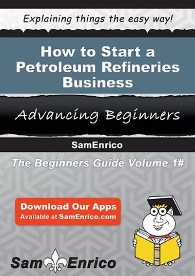 How to Start a Petroleum Refineries Business