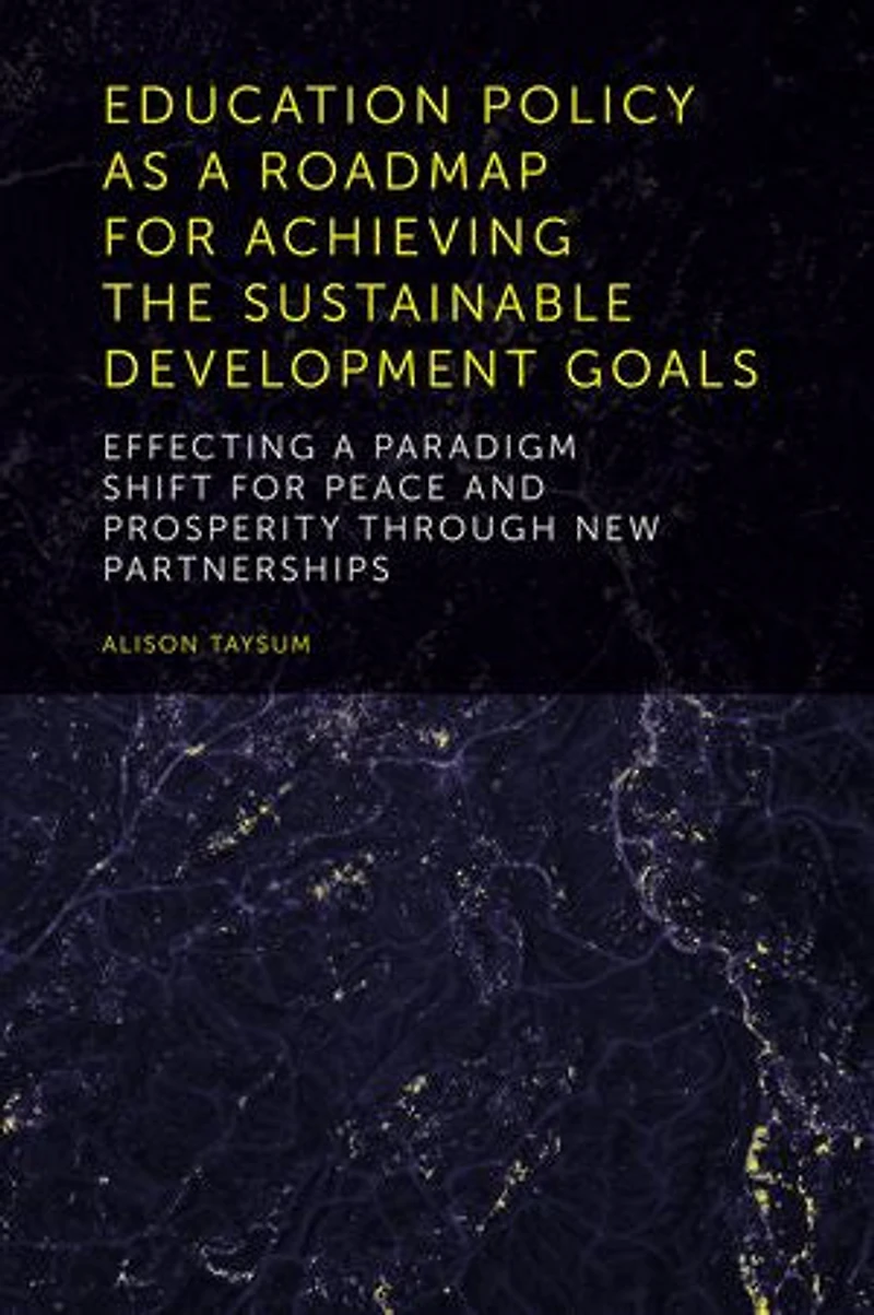 Education Policy as a Roadmap for Achieving the Sustainable Development Goals: Effecting Paradigm Shift Peace and Prosperity Through New Partnerships