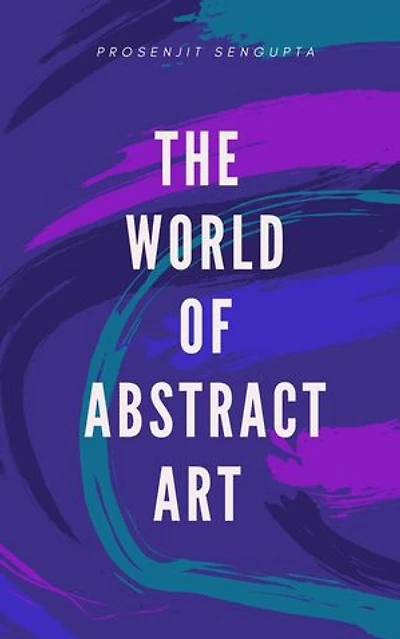 The World Of Abstract Art - A Poetry Book