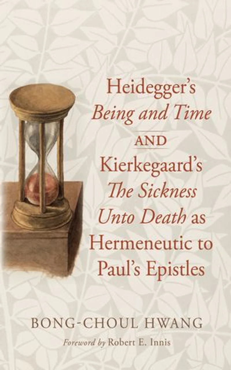 Heidegger's Being and Time Kierkegaard's The Sickness Unto Death as Hermeneutic to Paul's Epistles