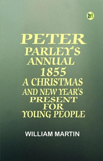 Peter Parley's Annual 1855: A Christmas and New Year's Present for Young People