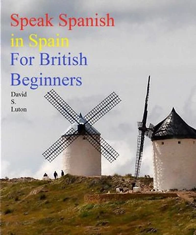 Speak Spanish in Spain: For British Beginners