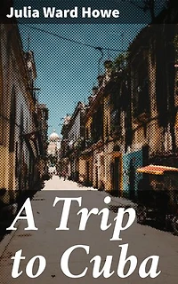 A Trip to Cuba: Enriched edition. An Immersive Literary Journey Through Colonial Cuba