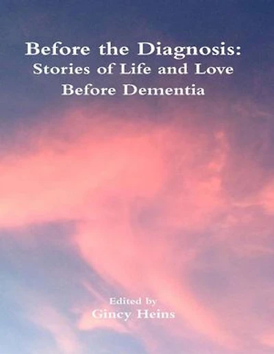 Before the Diagnosis: Stories of Life and Love Before Dementia