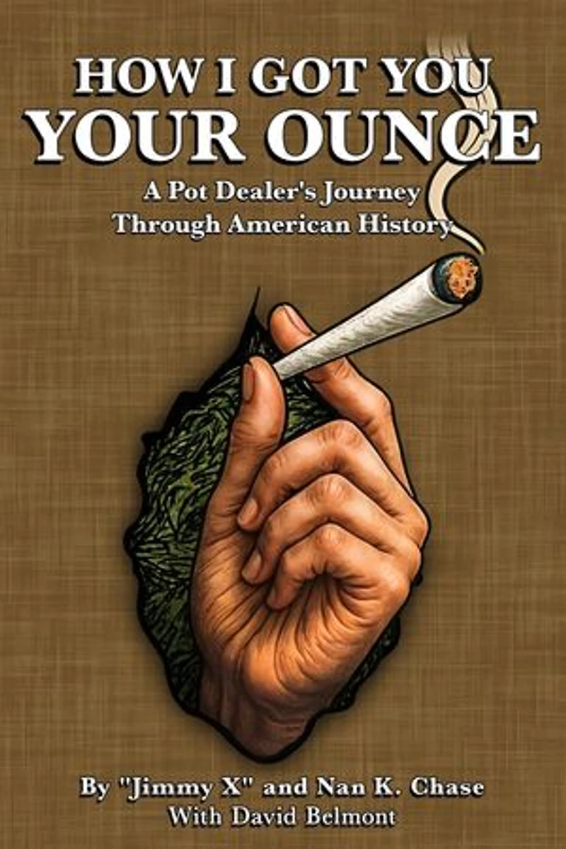 HOW I GOT YOU YOUR OUNCE: A Pot Dealer’s Journey Through American History