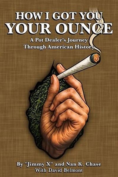 HOW I GOT YOU YOUR OUNCE: A Pot Dealer’s Journey Through American History