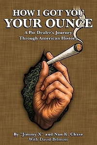 HOW I GOT YOU YOUR OUNCE: A Pot Dealer’s Journey Through American History