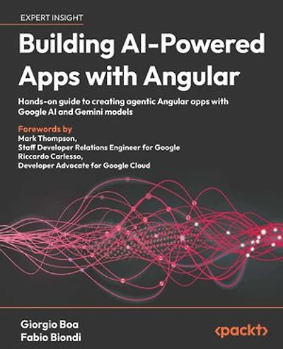 Building AI-Powered Apps with Angular: Hands-On guide to creating Agentic Angular Apps with Google AI and Gemini models