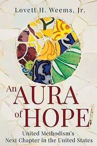 An Aura of Hope: United Methodism's Next Chapter the States