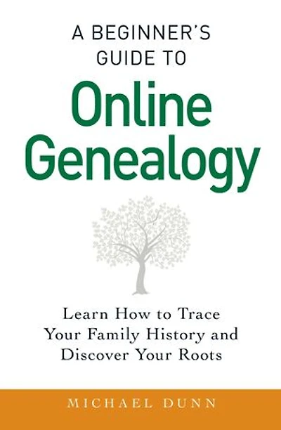 A Beginner's Guide to Online Genealogy: Learn How Trace Your Family History and Discover Roots
