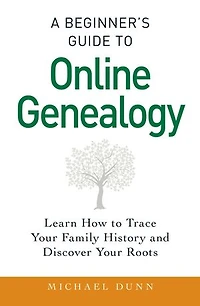 A Beginner's Guide to Online Genealogy: Learn How Trace Your Family History and Discover Roots