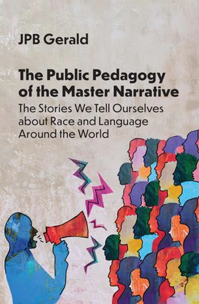 the Public Pedagogy of Master Narrative: Stories We Tell Ourselves about Race and Language Around World