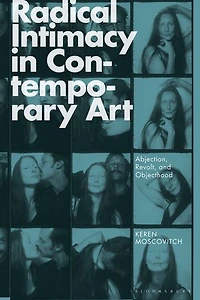 Radical Intimacy Contemporary Art: Abjection, Revolt, and Objecthood