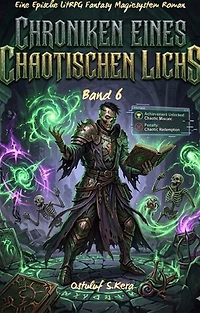 Chroniken Eines Chaotischen Lichs:Eine Epische LitRPG Fantasy Magiesystem Roman(Band 6)
