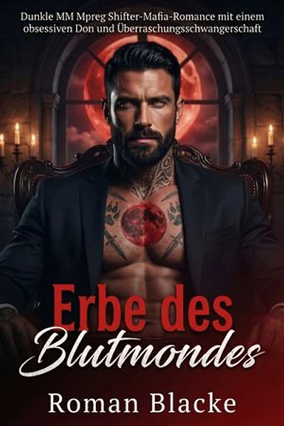 Erbe des Blutmondes: Dunkle MM Mpreg Shifter-Mafia-Romance mit einem obsessiven Don und Überraschungsschwangerschaft