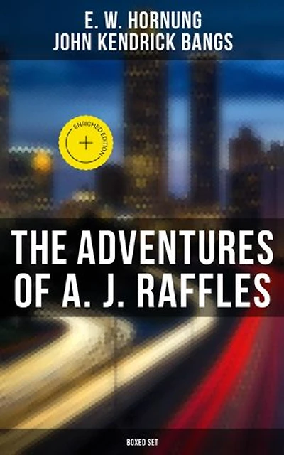 The Adventures of A. J. Raffles - Boxed Set: The Amateur Cracksman, The Black Mask, A Thief in the Night, Mrs. Raffles, R. Holmes & Co.