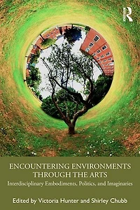 Encountering Environments through the Arts: Interdisciplinary Embodiments, Politics, and Imaginaries