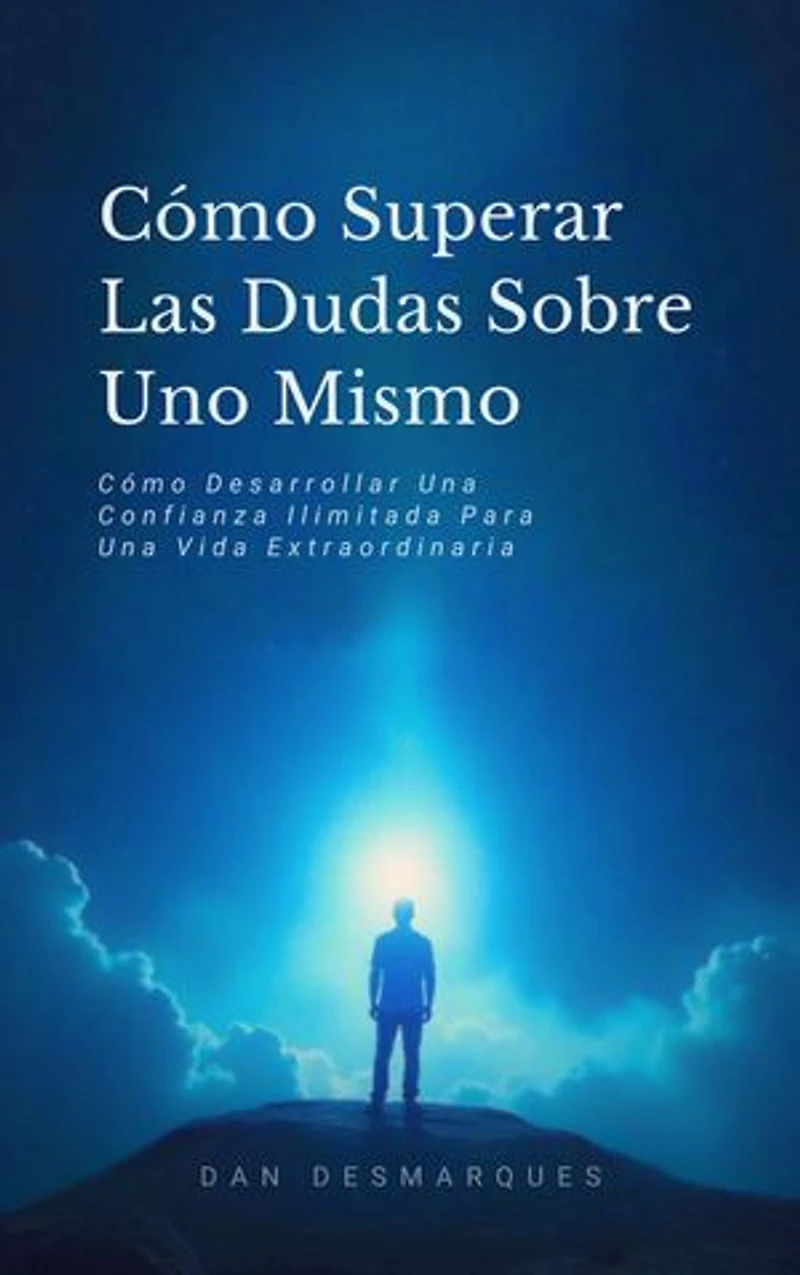 Beyond Self-Doubt / Cómo Superar Las Dudas Sobre Uno Mismo: Unleashing Boundless Confidence for Extraordinary Living / Cómo Desarrollar Una Confianza Ilimitada Para Una Vida Extraordinaria