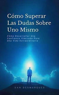Beyond Self-Doubt / Cómo Superar Las Dudas Sobre Uno Mismo: Unleashing Boundless Confidence for Extraordinary Living / Cómo Desarrollar Una Confianza Ilimitada Para Una Vida Extraordinaria