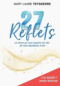 27 Reflets: Le roman qui vous rappelle les clés de votre abondance innée