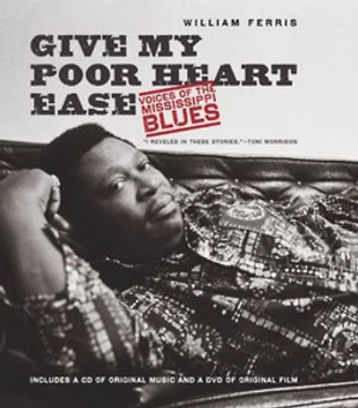 Give My Poor Heart Ease: Voices Of The Mississippi Blues