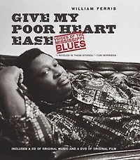 Give My Poor Heart Ease: Voices Of The Mississippi Blues