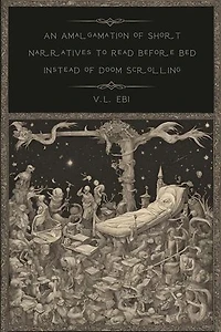 An Amalgamation of Short Narratives to Read Instead of Doom Scrolling