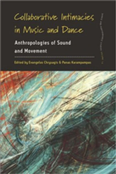Collaborative Intimacies Music and Dance: Anthropologies of Sound Movement