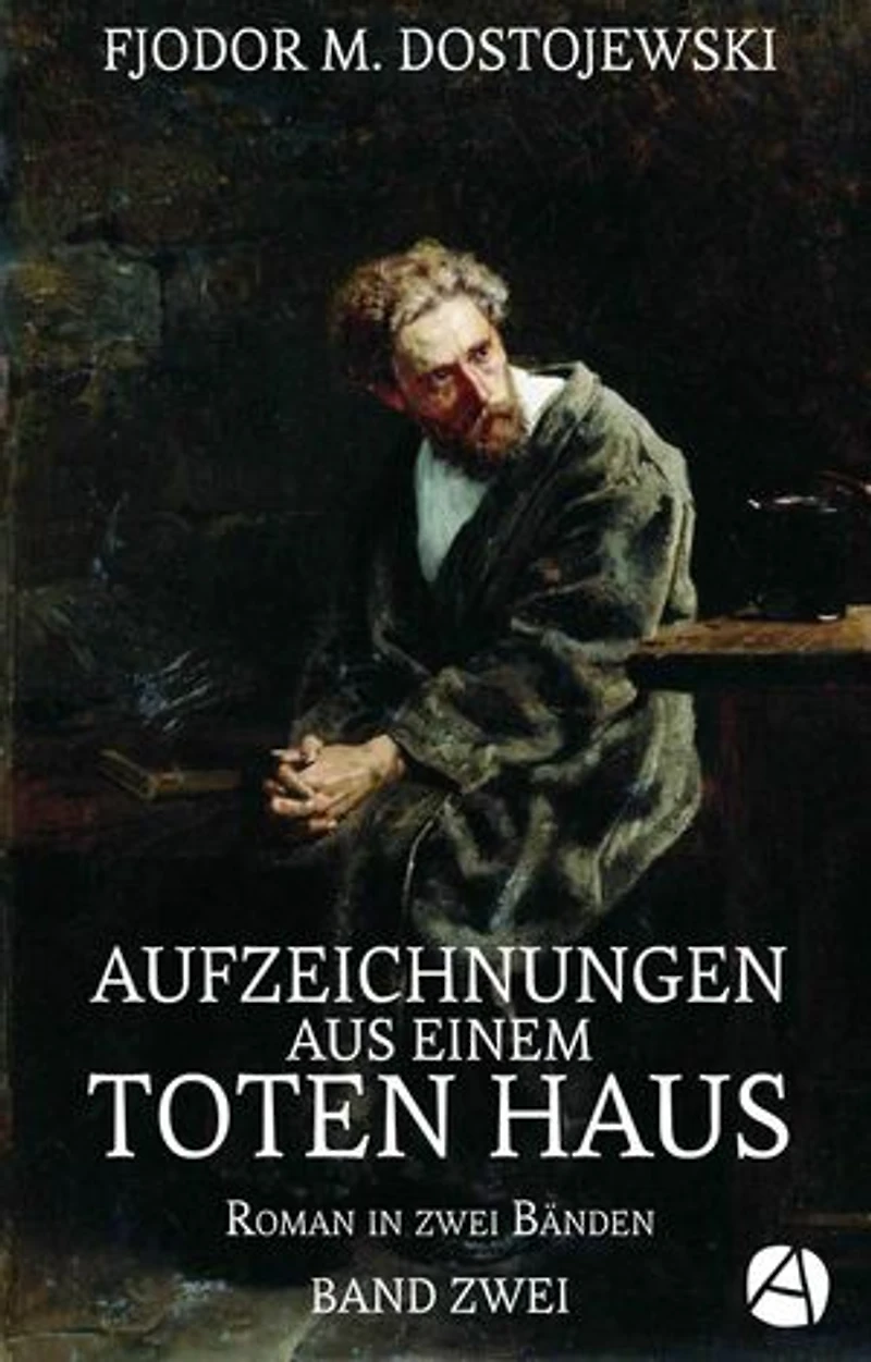 Aufzeichnungen aus einem toten Haus. Band Zwei: Roman in zwei Bänden