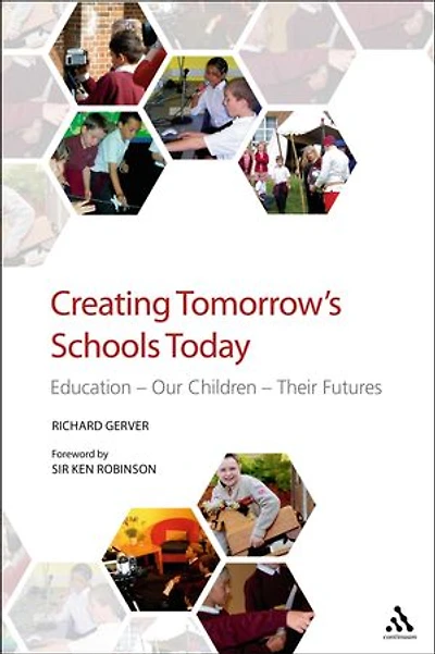 Creating Tomorrow's Schools Today: Education - Our Children Their Futures