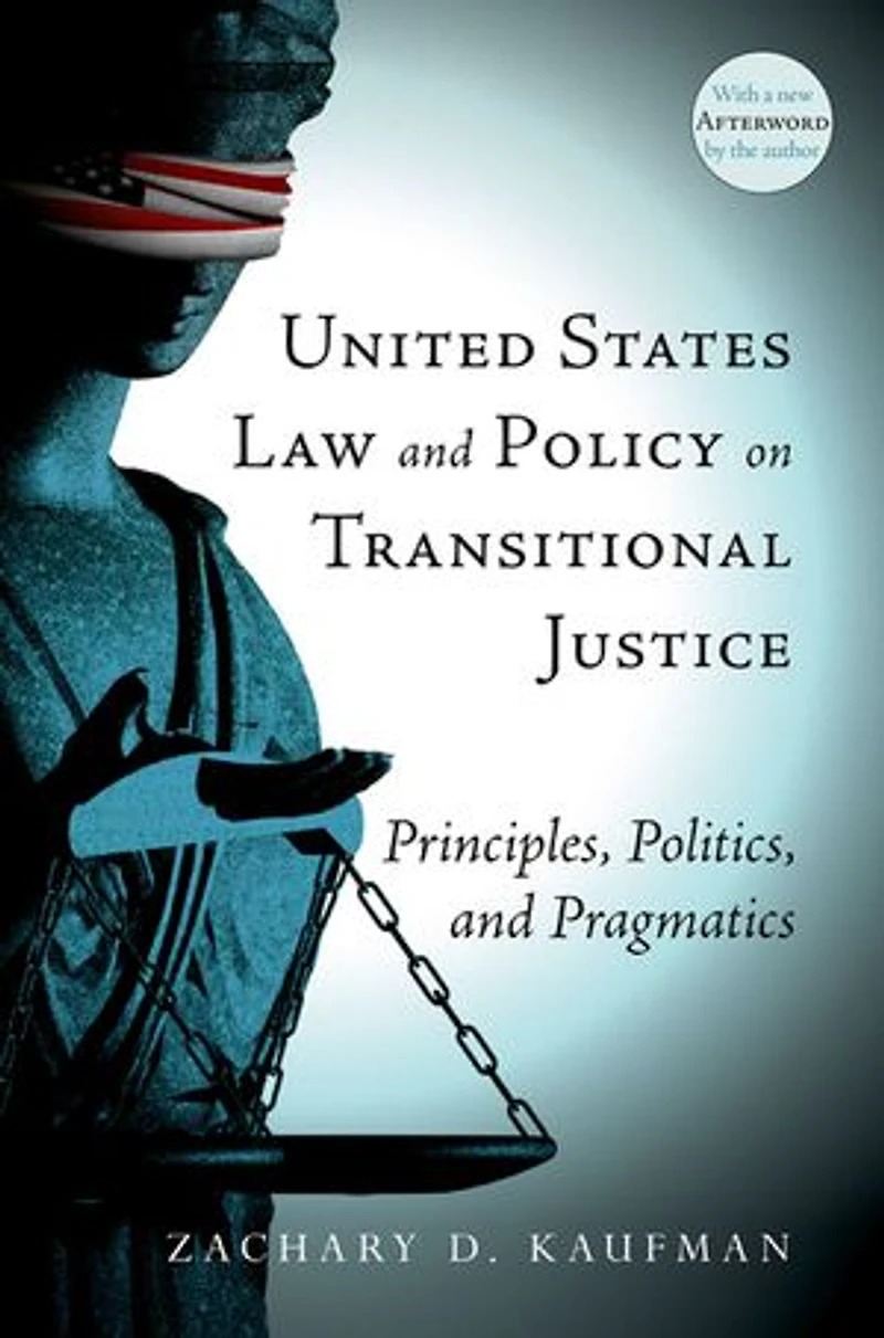United States Law and Policy on Transitional Justice: Principles, Politics, Pragmatics